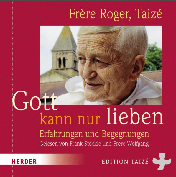 Fr. Roger: Gott kann nur lieben - Hörbuch