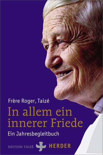 Frère Roger: In ogni cosa una pace interiore